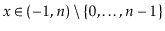 $ \ensuremath{\ensuremath{\ensuremath{\mathit{x}}}}\in(-1,n)\setminus\{0,\ldots,\ensuremath{\ensuremath{\ensuremath{\mathit{n}}}}-1\}$