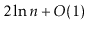 $ 2\ln n + O(1)$