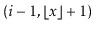 $ (i-1,\lfloor\ensuremath{\ensuremath{\ensuremath{\mathit{x}}}}\rfloor+1)$