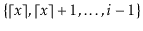 $ \{\lceil\ensuremath{\ensuremath{\ensuremath{\mathit{x}}}}\rceil, \lceil\ensuremath{\ensuremath{\ensuremath{\mathit{x}}}}\rceil+1,\ldots,i-1\}$