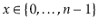 $ \ensuremath{\ensuremath{\ensuremath{\mathit{x}}}}\in\{0,\ldots,\ensuremath{\ensuremath{\ensuremath{\mathit{n}}}}-1\}$