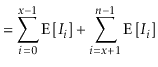 $\displaystyle = \sum_{i=0}^{\ensuremath{\ensuremath{\ensuremath{\mathit{x}}}}-1...
...\ensuremath{\ensuremath{\ensuremath{\mathit{n}}}}-1} \mathrm{E}\left[I_i\right]$