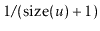 $ 1/(\ensuremath{\ensuremath{\mathrm{size}(\ensuremath{\mathit{u}})}}+1)$