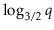 $ \log_{3/2}
\ensuremath{\ensuremath{\ensuremath{\mathit{q}}}}$