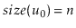 $ \ensuremath{\ensuremath{size}(\ensuremath{\ensuremath{\mathit{u}}}}_0\ensuremath{)}=\ensuremath{\ensuremath{\ensuremath{\mathit{n}}}}$