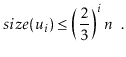 $\displaystyle \ensuremath{\ensuremath{size}(\ensuremath{\ensuremath{\mathit{u}}...
...ac{2}{3}\right)^i\ensuremath{\ensuremath{\ensuremath{\mathit{n}}}} \enspace .
$