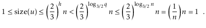 $\displaystyle 1 \le \ensuremath{\ensuremath{\mathrm{size}(\ensuremath{\mathit{u...
...t) \ensuremath{\ensuremath{\ensuremath{\mathit{n}}}}
= 1 \enspace . \qedhere
$