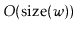 $ O(\ensuremath{\ensuremath{\mathrm{size}(\ensuremath{\mathit{w}})}})$