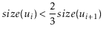 $\displaystyle \ensuremath{\ensuremath{size}(\ensuremath{\ensuremath{\mathit{u}}...
...th{\ensuremath{size}(\ensuremath{\ensuremath{\mathit{u}}}}_{i+1}\ensuremath{)}
$