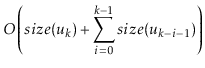 $\displaystyle O\left(
\ensuremath{\ensuremath{size}(\ensuremath{\ensuremath{\ma...
...emath{size}(\ensuremath{\ensuremath{\mathit{u}}}}_{k-i-1}\ensuremath{)}
\right)$