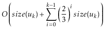 $\displaystyle O\left(
\ensuremath{\ensuremath{size}(\ensuremath{\ensuremath{\ma...
...nsuremath{size}(\ensuremath{\ensuremath{\mathit{u}}}}_{k}\ensuremath{)}
\right)$