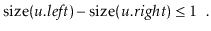 $\displaystyle \ensuremath{\ensuremath{\mathrm{size}(\ensuremath{\mathit{u}}.\en...
...size}(\ensuremath{\mathit{u}}.\ensuremath{\mathit{right}})}} \le 1 \enspace .
$