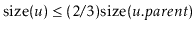 $ \ensuremath{\ensuremath{\mathrm{size}(\ensuremath{\mathit{u}})}} \le (2/3)\ens...
...nsuremath{\mathrm{size}(\ensuremath{\mathit{u}}.\ensuremath{\mathit{parent}})}}$