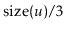 $ \ensuremath{\ensuremath{\mathrm{size}(\ensuremath{\mathit{u}})}}/3$