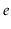 $ \ensuremath{\ensuremath{\mathit{e}}}$