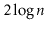 $ 2\log \ensuremath{\ensuremath{\ensuremath{\mathit{n}}}}$