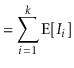 $\displaystyle = \sum_{i=1}^k \mathrm{E}[I_i]$