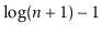 $ \log(\ensuremath{\ensuremath{\ensuremath{\mathit{n}}}}+1)-1$