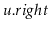 $ \ensuremath{\ensuremath{\mathit{u}}.\ensuremath{\mathit{right}}}$