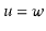 $ \ensuremath{\ensuremath{\ensuremath{\mathit{u}}}}=\ensuremath{\ensuremath{\ensuremath{\mathit{w}}}}$
