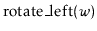 $ \ensuremath{\mathrm{rotate\_left}(\ensuremath{\mathit{w}})}$