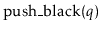 $ \ensuremath{\mathrm{push\_black}(\ensuremath{\mathit{q}})}$