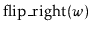 $ \ensuremath{\mathrm{flip\_right}(\ensuremath{\mathit{w}})}$