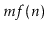 $ mf(\ensuremath{\ensuremath{\ensuremath{\mathit{n}}}})$