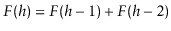 $\displaystyle F(h) = F(h-1) + F(h-2)
$