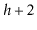 $ h+2$