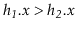 $ \ensuremath{\ensuremath{\ensuremath{\mathit{h_1}}.\ensuremath{\mathit{x}}}} > \ensuremath{\ensuremath{\ensuremath{\mathit{h_2}}.\ensuremath{\mathit{x}}}}$
