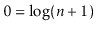 $ 0=\log (\ensuremath{\ensuremath{\ensuremath{\mathit{n}}}}+1)$