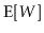 $\displaystyle \mathrm{E}[W]$