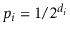$ p_i=1/2^{d_i}$