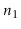 $ \ensuremath{\ensuremath{\ensuremath{\mathit{n}}}}_1$