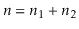 $ \ensuremath{\ensuremath{\ensuremath{\mathit{n}}}}=\ensuremath{\ensuremath{\ensuremath{\mathit{n}}}}_1+\ensuremath{\ensuremath{\ensuremath{\mathit{n}}}}_2$