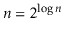 $ \ensuremath{\ensuremath{\ensuremath{\mathit{n}}}}=2^{\log \ensuremath{\ensuremath{\ensuremath{\mathit{n}}}}}$
