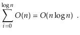 $\displaystyle \sum_{i=0}^{\log \ensuremath{\ensuremath{\ensuremath{\mathit{n}}}...
...mathit{n}}}}\log \ensuremath{\ensuremath{\ensuremath{\mathit{n}}}}) \enspace .
$