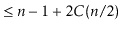 $\displaystyle \le \ensuremath{\ensuremath{\ensuremath{\mathit{n}}}}-1 + 2C(\ensuremath{\ensuremath{\ensuremath{\mathit{n}}}}/2)$