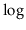 $ \log$