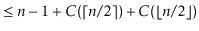 $\displaystyle \le \ensuremath{\ensuremath{\ensuremath{\mathit{n}}}}-1 + C(\lcei...
...rceil) + C(\lfloor \ensuremath{\ensuremath{\ensuremath{\mathit{n}}}}/2 \rfloor)$