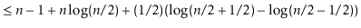 $\displaystyle \le \ensuremath{\ensuremath{\ensuremath{\mathit{n}}}}-1 + \ensure...
...{n}}}}/2+1/2) - \log (\ensuremath{\ensuremath{\ensuremath{\mathit{n}}}}/2-1/2))$