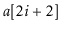 $ \ensuremath{\ensuremath{\mathit{a}}[2i+2]}$