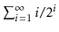 $ \sum_{i=1}^{\infty} i/2^{i}$