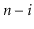 $ \ensuremath{\ensuremath{\ensuremath{\mathit{n}}}}-i$