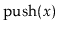 $ \ensuremath{\mathrm{push}(\ensuremath{\mathit{x}})}$