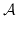 $ \mathcal{A}$