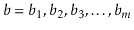 $ b=b_1,b_2,b_3,\ldots,b_m$