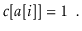 $\displaystyle \ensuremath{\ensuremath{\ensuremath{\mathit{c}}[\ensuremath{\mathit{a}}[\ensuremath{\mathit{i}}]}]} = 1 \enspace .
$