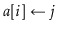 $ \ensuremath{\ensuremath{\mathit{a}}[\ensuremath{i}]\gets \ensuremath{j}}$